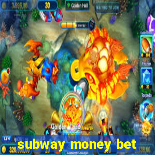 subway money bet